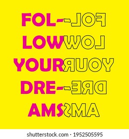 follow your dreams print. slogan print for tee