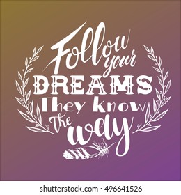 Follow your dreams. quote. Hand drawn vintage illustration with hand-lettering.Vector illustration of a flat design.