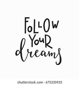 Follow your dreams quote lettering. Calligraphy inspiration graphic design typography element. Hand written postcard. Cute simple vector sign.