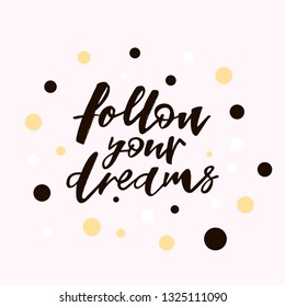 Follow your dreams quote. Modern handlettering text. Design print for t-shirt, pin label, sticker, greeting card, banner. Vector illustration on background. 