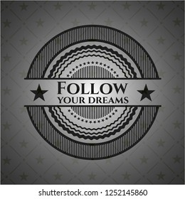 Follow your dreams realistic dark emblem