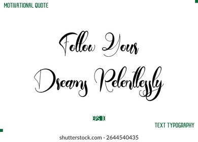 Siga seus sonhos implacavelmente moderno Typescript texto trendy Inspirational Legenda