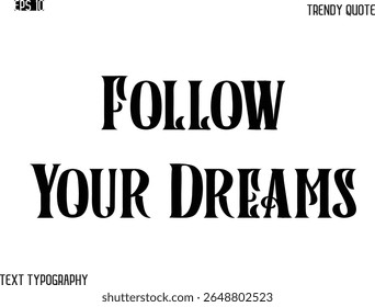 Follow Your Dreams Retro Bold Typography Text Trendy Quote For T-Shirt Designs