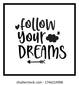 Follow your dreams, romantic motivational vector hand drawn lettering poster. Cute typography design.