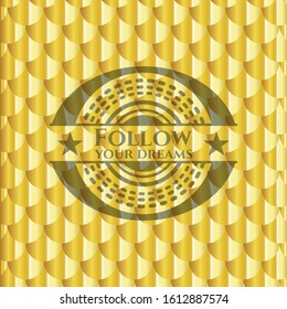 Follow your dreams shiny golden badge. Scales pattern. Vector Illustration. Detailed.
