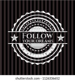 Follow your dreams silvery emblem or badge