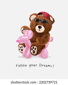 follow your dreams slogan with brown bear doll riding dog balloon vector illustration