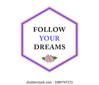Follow Your Dreams slogan, modern graphic with pink rose and blue stripes border. Fashion vector design for t-shirt. Tee print.
