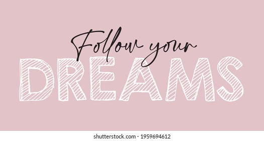 follow your dreams slogan print. text print for tee, apparel, backgorund, wallpaper, sticker