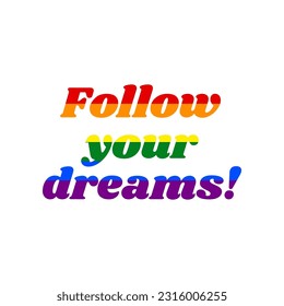 Follow your dreams slogan. Rainbow gay LGBT rights colored Icon at white Background. Illustration.