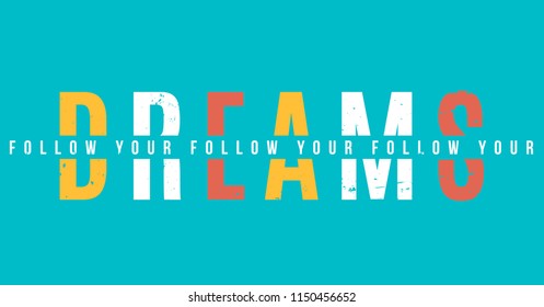 Follow your dreams. Tee print with slogan. Typography for t shirt.