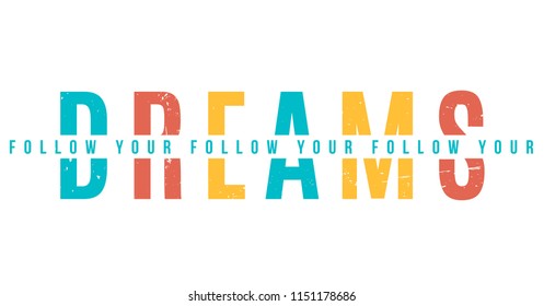 Follow your dreams. Tee print with slogan. Typography for t shirt.