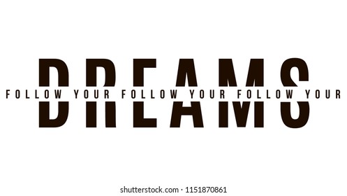 Follow your dreams. Tee print with slogan. Typography for t shirt.