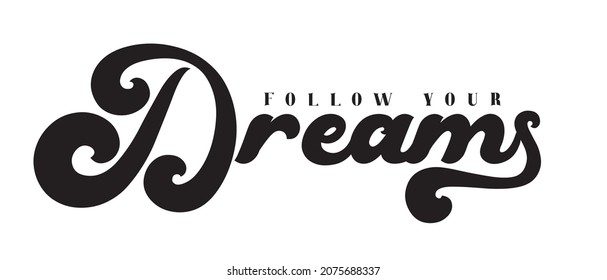 Follow your dreams. Tee print with slogan. Typography for t shirt.