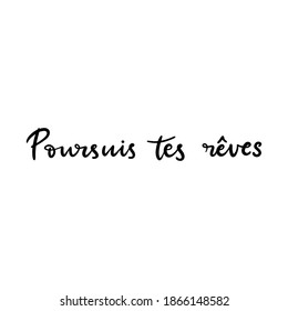 Follow your dreams text in French language. Inspirational phrase. Calligraphic hand lettering motivational inscription in black and white colors for postcard, poster, wallpaper. Vector illustration.