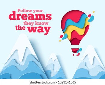 Follow Your Dreams they know the Way paper art concept of hot air balloon in sky over mountains. Vector travel origami paper cut banner with slogan