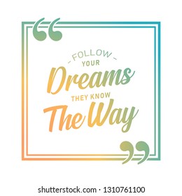 Follow your dreams, they know the way. Inspirational quote about life and love. Modern calligraphy text, handwritten with brush and black ink, isolated on white background. - Vector eps 10