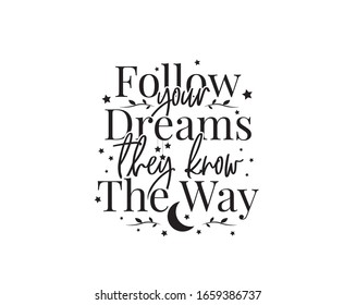 Follow your dreams, they know the way, vector. Wording design, lettering. Inspirational, motivational life quote. Wall art, artwork, wall decals. Moon with stars illustration, poster design