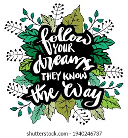 Follow your dreams they know the way hand lettering. Inspirational and Motivational Quotes.