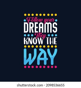 Follow your dreams they know the way typography Premium Vector