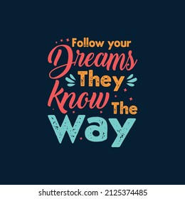 Follow your dreams they know the way typography Premium Vector