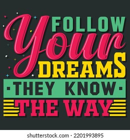 follow your dreams they know the way, Hand-drawn lettering beautiful Quote Typography, inspirational Vector lettering for t-shirt design, printing, postcard, and wallpaper (3)