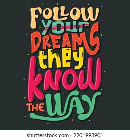 follow your dreams they know the way, Hand-drawn lettering beautiful Quote Typography, inspirational Vector lettering for t-shirt design, printing, postcard, and wallpaper (4)
