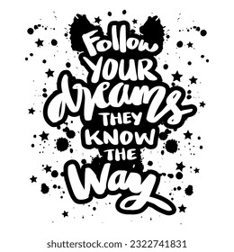 Follow your dreams they know the way, hand lettering. Poster quote.