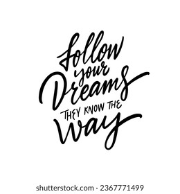 Follow your dreams they know the way. Hand drawn black color lettering quote. Vector art poster isolated on white background.