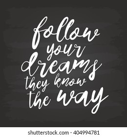 Follow your dreams, they know the way hand drawn inspirational quote. Vector isolated typography, Modern Calligraphy quote. Brush lettering on chalkboard. Housewarming chalk hand lettering poster