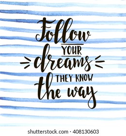 Follow your dreams they know the way. T-shirt hand lettered calligraphic design. Inspirational vector typography. Vector illustration.