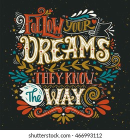 Follow your dreams. They know the way. Inspirational quote. Hand drawn vintage illustration with lettering. This illustration can be used as a print on t-shirts and bags, stationary or poster.