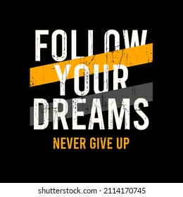 follow your dreams t-shirt and apparel abstract design. Vector print, typography, poster. Global swatches.
