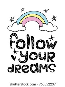 Follow your dreams typography and cute rainbow drawing / Inspirational quote / Vector illustration design