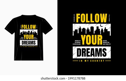 follow your dreams typography, t shirt graphics, etc.