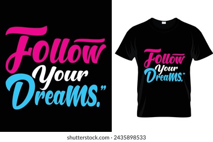 "Follow your dreams." typography t-shirt design 