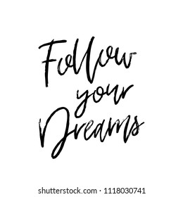 Follow your dreams. Vector hand drawn poster with phrase. Typography isolated card, image with lettering. Black quote on white background. Design for t-shirt and prints.