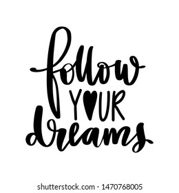 Follow your dreams - Vector hand drawn lettering phrase. Modern brush calligraphy. Motivation and inspiration quotes for photo overlays, greeting cards, t-shirt print, posters. Fashion saying.