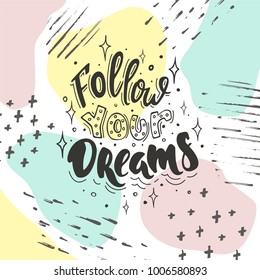 Follow your dreams. Vector inspirational quote. Motivational handdrawn lettering in black color on a  trendy color background. 