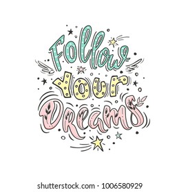 Follow your dreams. Vector inspirational quote. Motivational handdrawn lettering with small wings and falling stars in trendy colors.