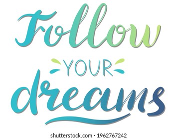 Follow your dreams - vector Inspirational, handwritten quote. Motivation lettering inscription for t-shirt print, bags, card.