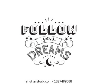 Follow your dreams, vector. Motivational inspirational quotes. Positive thinking, affirmations. Wording design isolated on white background, lettering. Wall decals, wall art, artwork