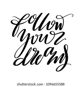 Follow your dreams words. Hand drawn creative calligraphy and brush pen lettering, design for holiday greeting cards, prints, t-shirts and invitations.