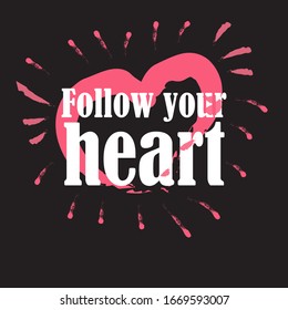 Follow your heart for applying to t-shirts. Stylish and modern design for printing on clothes and things. Inspirational phrase. Motivational call for placement on vinyl stickers.