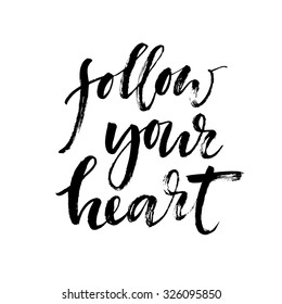 Follow your heart background. Hand drawn lettering. Ink illustration. Modern calligraphy phrase handwritten