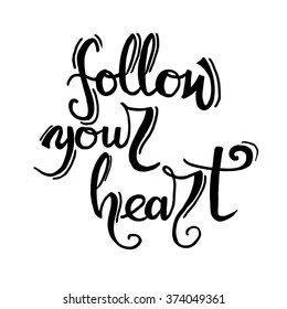 Follow your heart background. Hand drawn lettering. Ink illustration. Modern and creative  calligraphy phrase handwritten.
