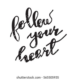 Follow your heart background. Hand drawn lettering. Ink illustration. Modern calligraphy phrase handwritten