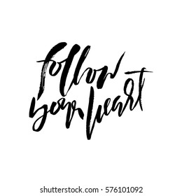 Follow your heart background. Hand drawn lettering. Ink illustration. Modern calligraphy phrase