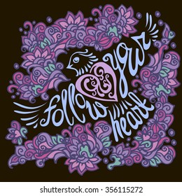 Follow your heart background.Hand drawn inspiration lettering.Handdrawn calligraphy motivation concept with bird silhouette.Hand drawn inspiration quote with floral pattern on black background