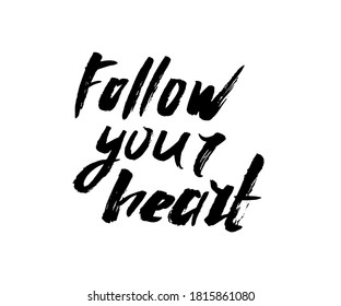Follow your heart. Black and white sloppy inscription, uneven, clumsy lettering, rough letters. Motivational text. Trendy phrase for t-shirt, hoodie, bag.